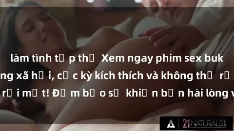 làm tình tập thể Xem ngay phim sex bukkake hot nhất mạng xã hội, cực kỳ kích thích và không thể rời mắt! Đảm bảo sẽ khiến bạn hài lòng và thỏa mãn tối đa!