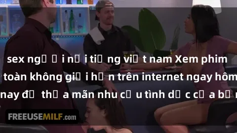 sex người nổi tiếng việt nam Xem phim sex miễn phí hoàn toàn không giới hạn trên internet ngay hôm nay để thỏa mãn nhu cầu tình dục của bạn mà không tốn chi phí.