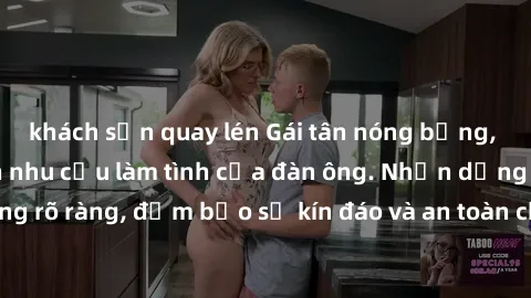 khách sạn quay lén Gái tân nóng bỏng, dâm đãng thỏa mãn nhu cầu làm tình của đàn ông. Nhận dạng không rõ ràng, đảm bảo sự kín đáo và an toàn cho trải nghiệm tuyệt vời.
