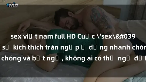 sex việt nam full HD Cuộc 'sex' trong thang máy: Khi sự kích thích tràn ngập ở dạng nhanh chóng và bất ngờ, không ai có thể ngờ được điều gì sẽ xảy ra!