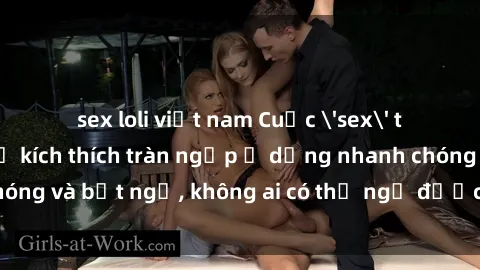 sex loli việt nam Cuộc 'sex' trong thang máy: Khi sự kích thích tràn ngập ở dạng nhanh chóng và bất ngờ, không ai có thể ngờ được điều gì sẽ xảy ra!