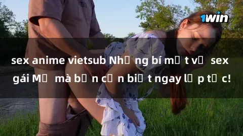 sex anime vietsub Những bí mật về sex gái Mỹ mà bạn cần biết ngay lập tức!
