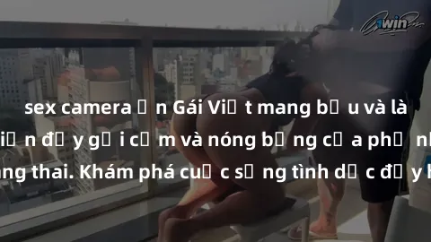 sex camera ẩn Gái Việt mang bầu và làm tình: Màn trình diễn đầy gợi cảm và nóng bỏng của phụ nữ mang thai. Khám phá cuộc sống tình dục đầy hấp dẫn và mới lạ của họ!