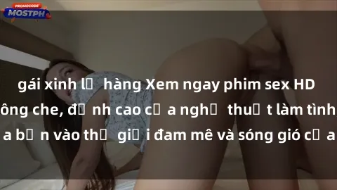 gái xinh lộ hàng Xem ngay phim sex HD chất lượng cao không che, đỉnh cao của nghệ thuật làm tình, đưa bạn vào thế giới đam mê và sóng gió của tình yêu không giới hạn.