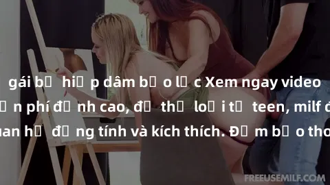 gái bị hiếp dâm bạo lực Xem ngay video sex không che miễn phí đỉnh cao, đủ thể loại từ teen, milf đến các cảnh quan hệ đồng tính và kích thích. Đảm bảo thoả mãn mọi khả năng kích thích của bạn!