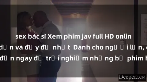 sex bác sĩ Xem phim jav full HD online miễn phí - Hấp dẫn và đầy đủ nhất  Dành cho người lớn, đến ngay để trải nghiệm những bộ phim hấp dẫn và hấp dẫn.