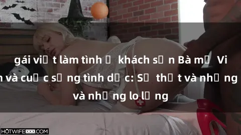gái việt làm tình ở khách sạn Bà mẹ Việt Nam và cuộc sống tình dục: Sự thật và những lo lắng