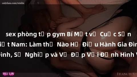 sex phòng tập gym Bí Mật về Cuộc Sống Của Các MILF Việt Nam: Làm thế Nào Họ Điều Hành Gia Đình, Sự Nghiệp và Vẻ Đẹp Với Định Hình Văn Hóa Đương Đại
