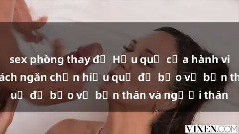sex phòng thay đồ Hậu quả của hành vi bạo dâm sex và cách ngăn chặn hiệu quả để bảo vệ bản thân và người thân
