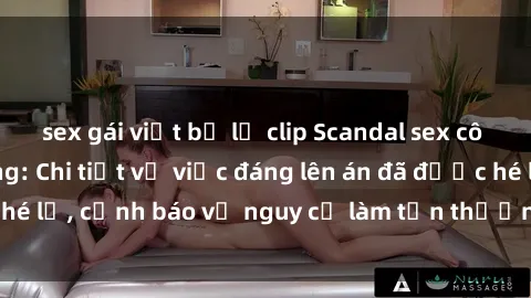 sex gái việt bị lộ clip Scandal sex cô cháu gây chấn động: Chi tiết vụ việc đáng lên án đã được hé lộ, cảnh báo về nguy cơ làm tổn thương tâm hồn trẻ em.