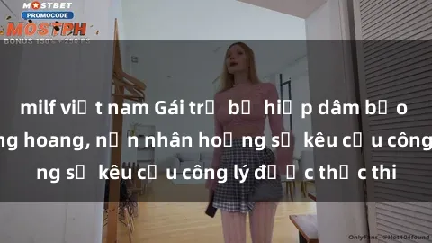milf việt nam Gái trẻ bị hiếp dâm bạo lực trong khu rừng hoang, nạn nhân hoảng sợ kêu cầu công lý được thực thi