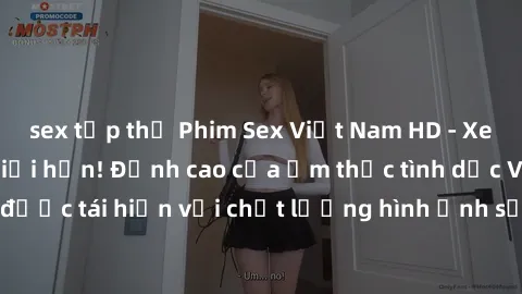 sex tập thể Phim Sex Việt Nam HD - Xem ngay và không giới hạn! Đỉnh cao của ẩm thực tình dục Việt Nam được tái hiện với chất lượng hình ảnh sắc nét. Hãy thưởng thức ngay!