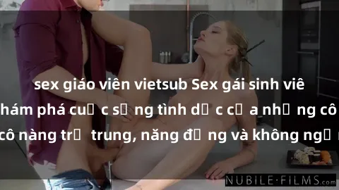 sex giáo viên vietsub Sex gái sinh viên hot nhất: Cùng khám phá cuộc sống tình dục của những cô nàng trẻ trung, năng động và không ngần ngại thử nghiệm!