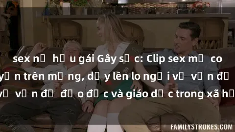 sex nữ hầu gái Gây sốc: Clip sex mẹ con Việt Nam lan truyền trên mạng, dấy lên lo ngại về vấn đề đạo đức và giáo dục trong xã hội hiện nay.