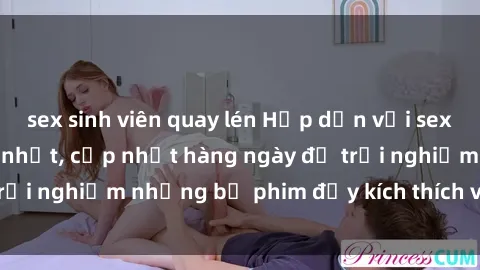 sex sinh viên quay lén Hấp dẫn với sex hentai vietsub mới nhất, cập nhật hàng ngày để trải nghiệm những bộ phim đầy kích thích và hấp dẫn.
