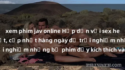 xem phim jav online Hấp dẫn với sex hentai vietsub mới nhất, cập nhật hàng ngày để trải nghiệm những bộ phim đầy kích thích và hấp dẫn.